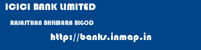 ICICI BANK LIMITED  RAJASTHAN BHILWARA BIGOD   banks information 
